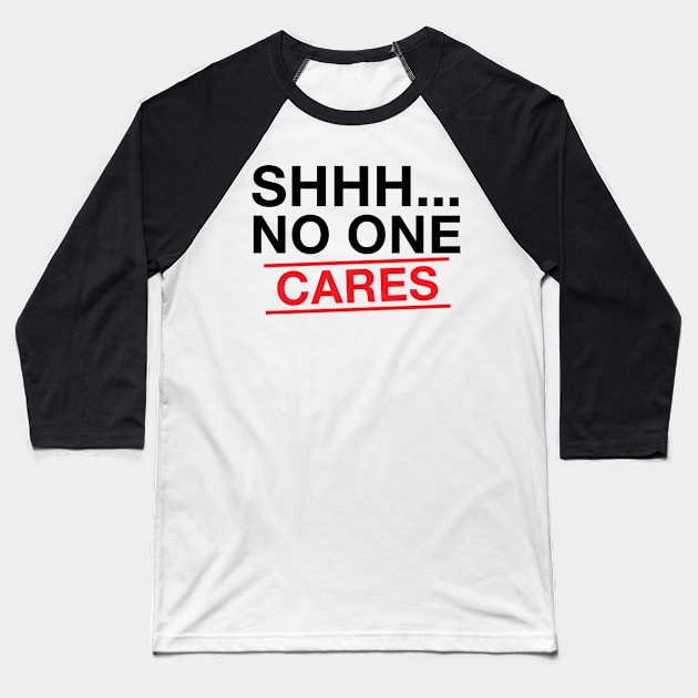 Shhh No One Cares Baseball T-Shirt by Hiyokay